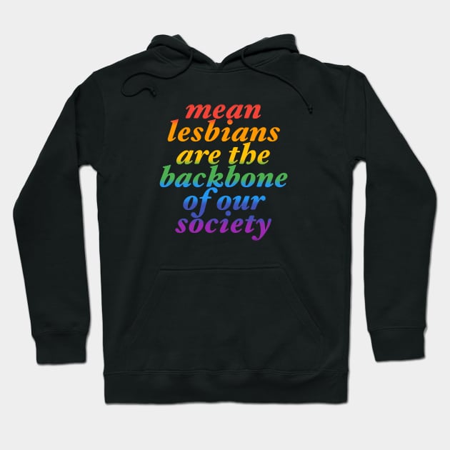 mean lesbians are the backbone of our society Hoodie by adoresapphics